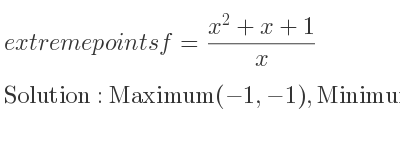 The extreme points of f=(x^2+x+1)/x are Maximum(-1,-1),Minimum(1,3)